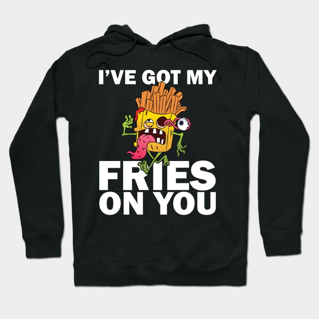 I have got my fries on you Hoodie by teestaan